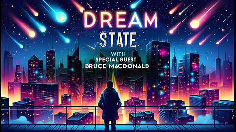 THE PARADIGM SHIFT 12-9-2023 DREAM STATE - SPECIAL GUEST BRUCE MACDONALD