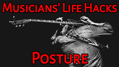 Musicians Life Hacks 7: Posture