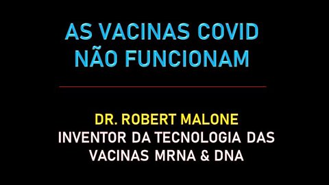 AS VACINAS COVID NÃO FUNCIONAM - DR. ROBERT MALONE