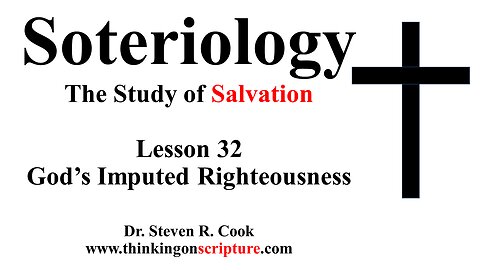 Soteriology Lesson 32 - God's Imputed Righteousness