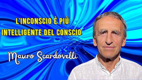 L'inconscio è più intelligente del conscio secondo Scardovelli