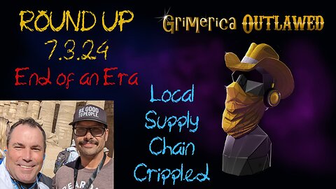 Outlawed Round Up 7.3.24 End of an Era, Local Supply Chain Crippled