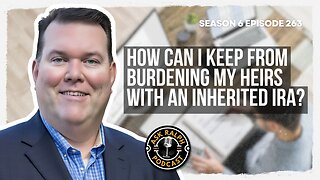 How can I keep from burdening my heirs with an inherited IRA?