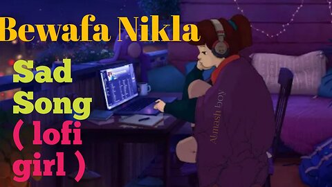 Bewafa nikla | sad lofi girl | lofi songs hindi | lofi songs | 😭😭mood off !