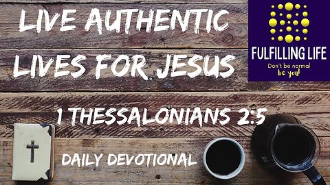 Be Real As God Is Our Witness - 1 Thessalonians 2:5 - Fulfilling Life Daily Devotional