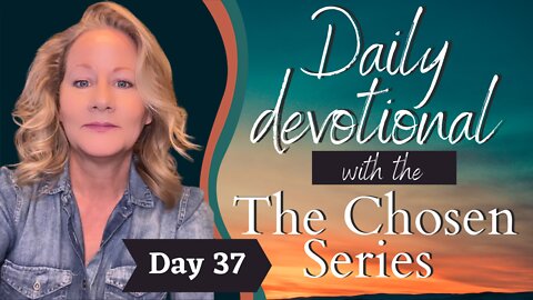 Day 37 Daily Devotional The Chosen 40 Days with Jesus