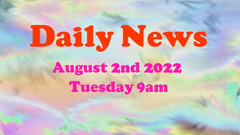 Daily News August 2nd 2022 Tuesday 9am