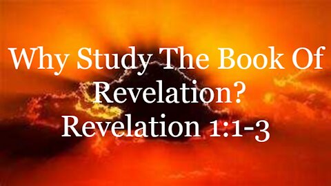 Why Study The Book Of Revelation 1:1-3