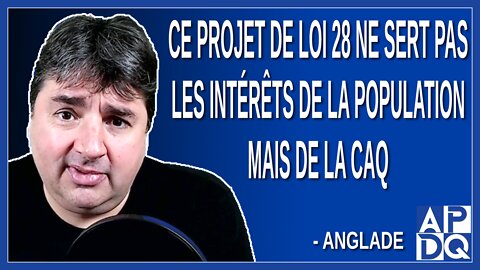 Ce projet de loi ne sert pas les intérêts de la population mais de la CAQ. Dit Anglade