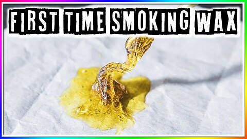 MY FIRST TIME SMOKING WAX (story)