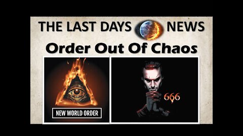 It is the Last Hour…Order Out Of Chaos…The Antichrist is Coming