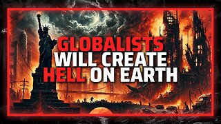 If Not Stopped, The Globalists Will Collapse Civilization And Create Hell On Earth