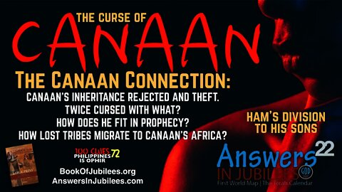 THE CURSE OF CANAAN. Ham Divides Africa. Answers in Jubilees: 22.