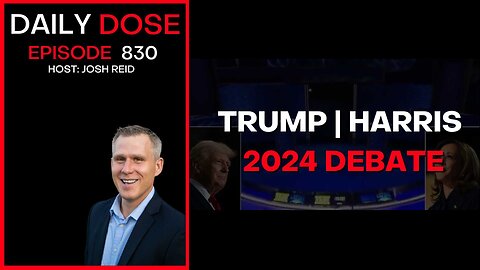 Trump | Harris 2024 Debate | Ep. 830 The Daily Dose