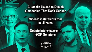 Australia Poised to Punish Companies That Don't Censor; Biden Escalates Further in Ukraine; Debate Interviews with GOP Senators | SYSTEM UPDATE #332