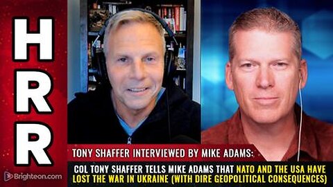 Col Tony Shaffer tells Mike Adams that NATO and the USA have LOST the war in Ukraine