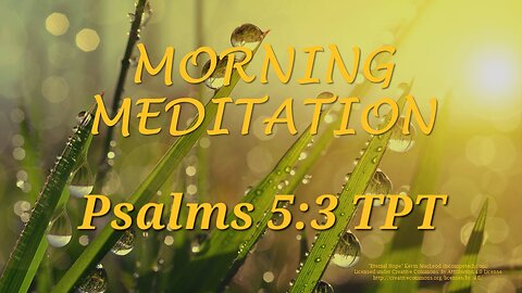 Morning Meditation -- Psalm 5 verse 3 TPT