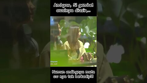 Ambyar si gembel awalnya diusir, namun endingnya mata cw nya tak berkedip