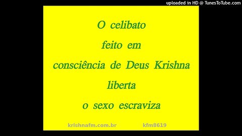 O celibato feito em consciência de Deus Krishna liberta o sexo escraviza kfm8619