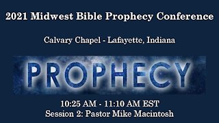 2021 Midwest Bible Prophecy Conference Session 2 Pastor Mike MacIntosh