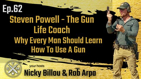 SMP EP62: Steven Powell aka The Gun Life Coach - Why Every Man Should Learn How To Use A Gun