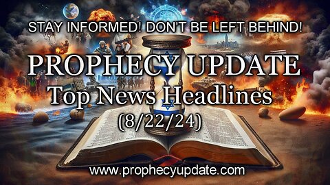 Prophecy Update Top News Headlines - (8/22/24)