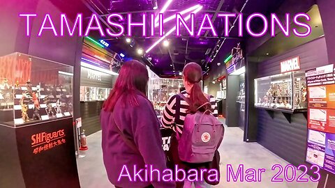 TAMASHII NATIONS STORE TOKYO Akihabara Mar 2023【GoPro】魂ネイションズ東京 秋葉原 2023年３月