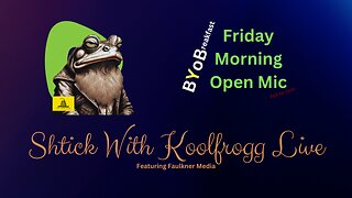 Shtick With Koolfrogg Live - Friday Morning Open Mic - BYOBreakfast -