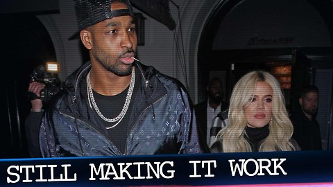 Khloé Kardashian & Tristan Thompson Still Making it Work