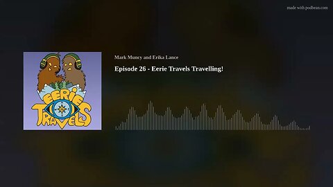 Episode 26 - Eerie Travels Travelling!