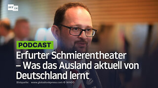 Erfurter Schmierentheater – Was das Ausland aktuell von Deutschland lernt