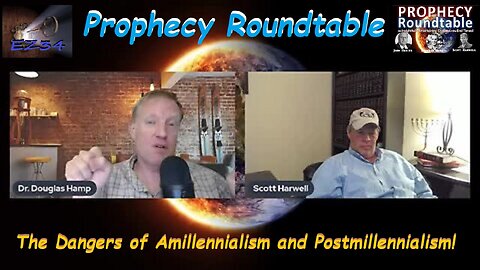 The Dangers of Amillennialism and Postmillennialism! Prophecy Roundtable