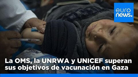 La OMS, la UNRWA y UNICEF superan en 48 horas sus objetivos de vacunación en Gaza