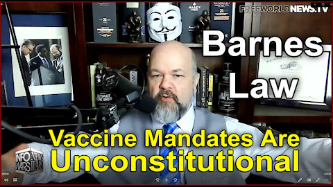 Vaccine Mandates are Unconstitutional (Barnes Law)