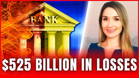 🚨 BANK LOSSES: $525 Billion in Unrealized Losses Threaten Banks Already On Edge of a Massive Crisis