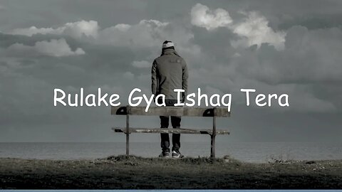 ||Rula ke gaya Ishq|| Sad broken 💔 song 🖤