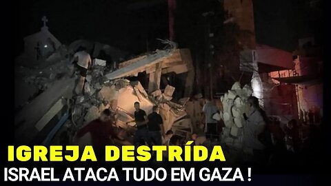 IGREJA DESTRUÍDA EM GAZA - Israel vai devastando tudo !