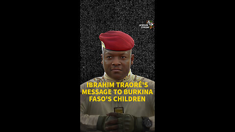 IBRAHIM TRAORÉ’S MESSAGE TO BURKINA FASO’S CHILDREN