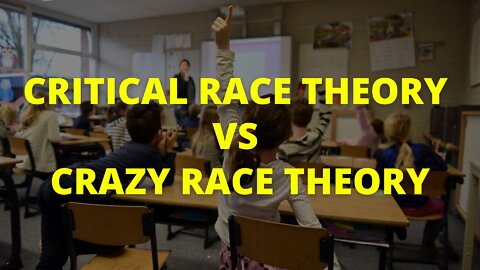 Critical Race Theory vs Crazy Race Theory