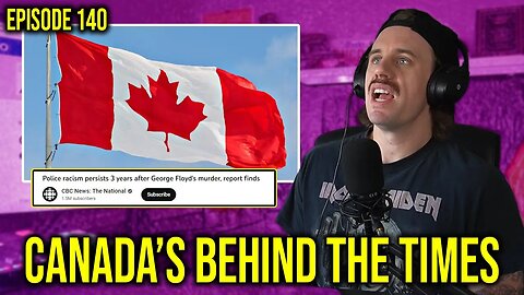 Canada Always Too Little Too Late | Episode 141