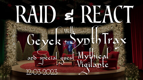 Raid & React | With Geyck and SynthTrax | S̶p̶e̶c̶i̶a̶l̶ ̶g̶u̶e̶s̶t̶ ̶M̶y̶t̶h̶i̶c̶a̶l̶ ̶V̶i̶g̶i̶l̶a̶n̶t̶e̶