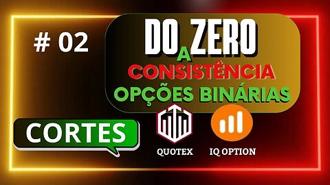 Do Zero a Consistência em Opções Binárias CORTES | IQ OPTION e QUOTEX #02