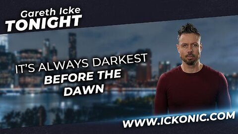 It's Always Darkest Before The Dawn - Gareth Icke Tonight