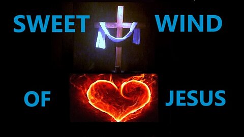 SWEET WIND OF JESUS