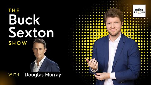 The Buck Sexton Show - Douglas Murray