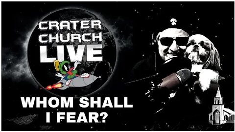 CRATER CHURCH LIVE! WHY ARE YOU AFRAID, AND IF YOU'RE NOT - MAYBE YOU SHOULD BE!? NAH..SCREW FEAR!