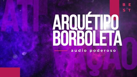 Ativar Borboleta. Muito cuidado com este arquetipo