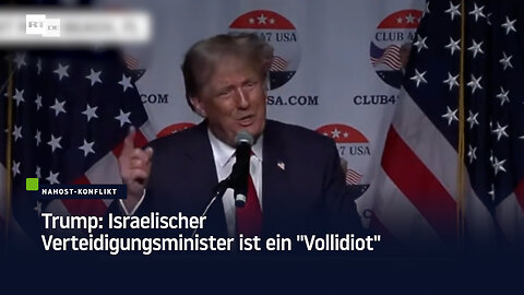 Trump: Israelischer Verteidigungsminister ist ein "Vollidiot"