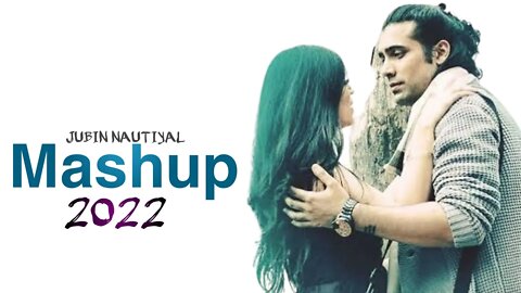 Mashup~2022 Jubin Nautiyal|jubin nautiyal new song|jubin nautiyal all songs|jubin nautiyal live