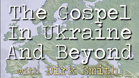 The Gospel In Ukraine And Beyond - Dirk Smith on LIFE Today Live